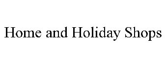 HOME AND HOLIDAY SHOPS