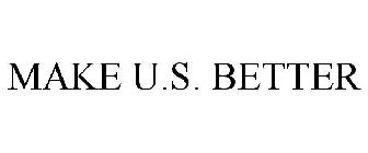 MAKE U.S. BETTER