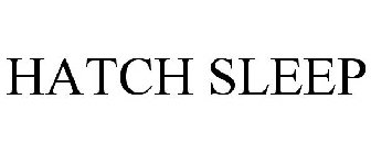 HATCH SLEEP