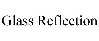 GLASS REFLECTION