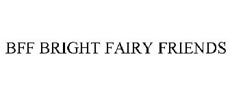 BFF BRIGHT FAIRY FRIENDS