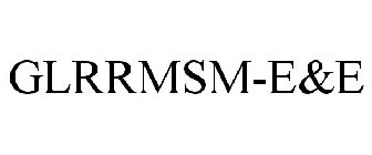 GLRRMSM-E&E