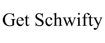 GET SCHWIFTY