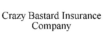 CRAZY BASTARD INSURANCE COMPANY