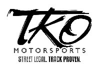 TKO MOTORSPORTS STREET LEGAL. TRACK PROVEN.