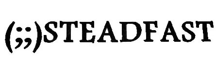 ( ; ; ) STEADFAST
