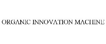 ORGANIC INNOVATION MACHINE