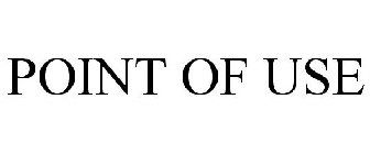 POINT OF USE