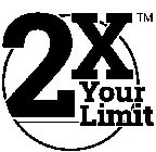 2X YOUR LIMIT