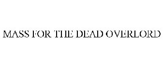 MASS FOR THE DEAD OVERLORD
