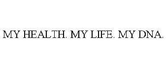 MY HEALTH. MY LIFE. MY DNA.