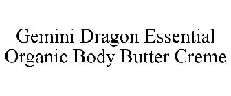GEMINI DRAGON ESSENTIAL ORGANIC BODY BUTTER CREME