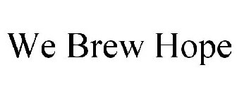 WE BREW HOPE