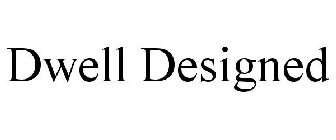 DWELL DESIGNED