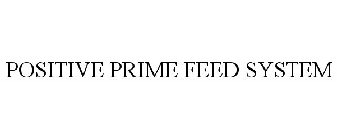 POSITIVE PRIME FEED SYSTEM