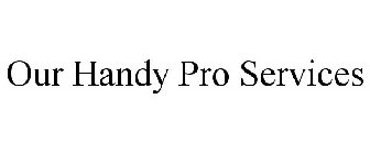 OUR HANDY PRO SERVICES