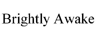 BRIGHTLY AWAKE
