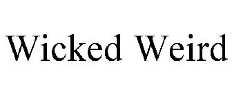 WICKED WEIRD