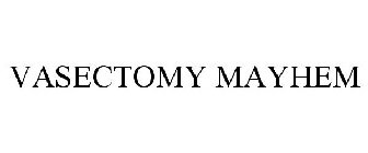 VASECTOMY MAYHEM