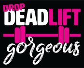 DROP DEADLIFT GORGEOUS