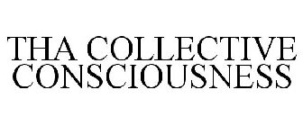 THA COLLECTIVE CONSCIOUSNESS