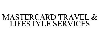 MASTERCARD TRAVEL & LIFESTYLE SERVICES