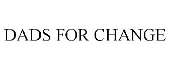 DADS FOR CHANGE