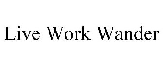 LIVE WORK WANDER