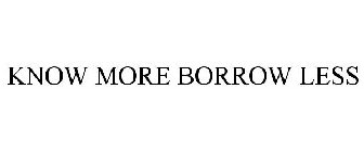 KNOW MORE BORROW LESS