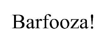 BARFOOZA!