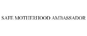 SAFE MOTHERHOOD AMBASSADOR