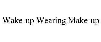 WAKE-UP WEARING MAKE-UP