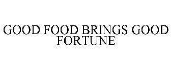 GOOD FOOD BRINGS GOOD FORTUNE