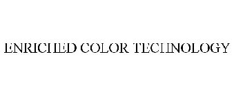 ENRICHED COLOR TECHNOLOGY