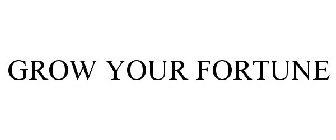 GROW YOUR FORTUNE