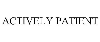 ACTIVELY PATIENT