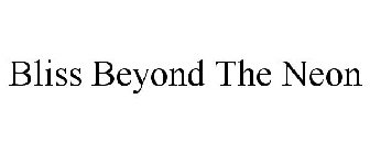 BLISS BEYOND THE NEON