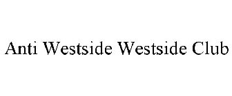 ANTI WESTSIDE WESTSIDE CLUB