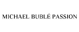 MICHAEL BUBLÉ PASSION