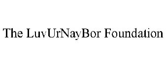 THE LUVURNAYBOR FOUNDATION