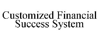 CUSTOMIZED FINANCIAL SUCCESS SYSTEM