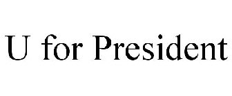 U FOR PRESIDENT