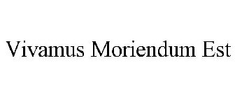 VIVAMUS MORIENDUM EST