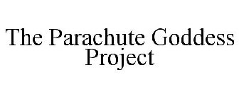 THE PARACHUTE GODDESS PROJECT