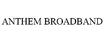 ANTHEM BROADBAND