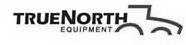 TRUENORTH EQUIPMENT