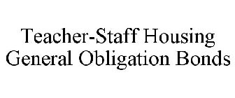 TEACHER-STAFF HOUSING GENERAL OBLIGATION BONDS