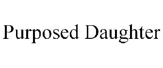PURPOSED DAUGHTER