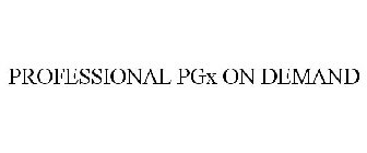 PROFESSIONAL PGX ON DEMAND