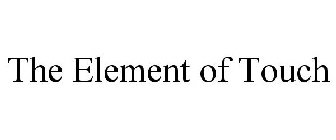 THE ELEMENT OF TOUCH